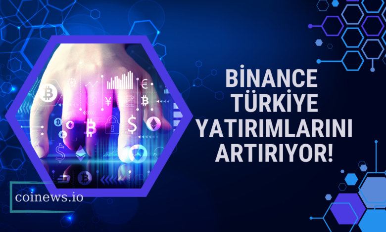 Binance Türkiye Piyasasındaki Yatırımlarını Artırma Kararı Aldı!